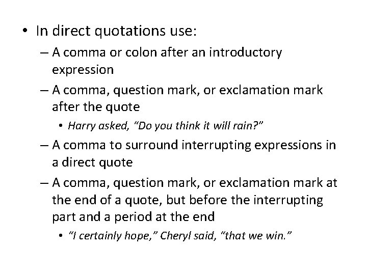  • In direct quotations use: – A comma or colon after an introductory