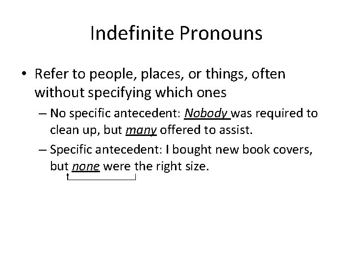 Indefinite Pronouns • Refer to people, places, or things, often without specifying which ones