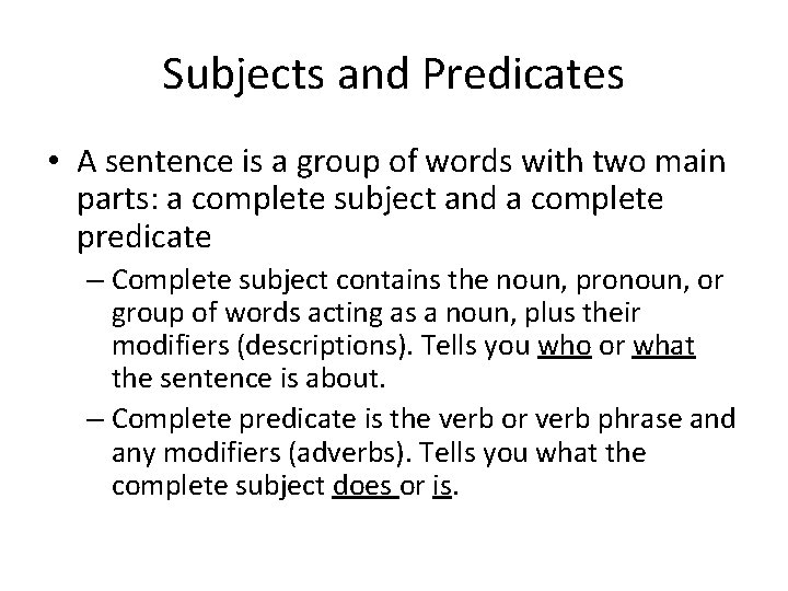 Subjects and Predicates • A sentence is a group of words with two main