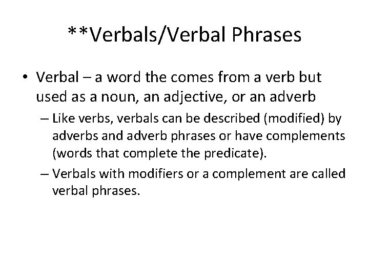 **Verbals/Verbal Phrases • Verbal – a word the comes from a verb but used