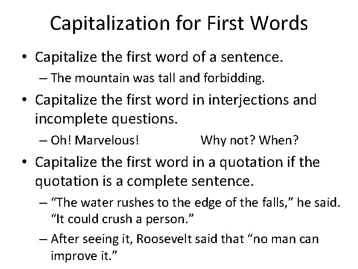 Capitalization for First Words • Capitalize the first word of a sentence. – The