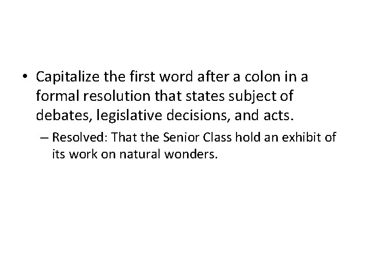  • Capitalize the first word after a colon in a formal resolution that