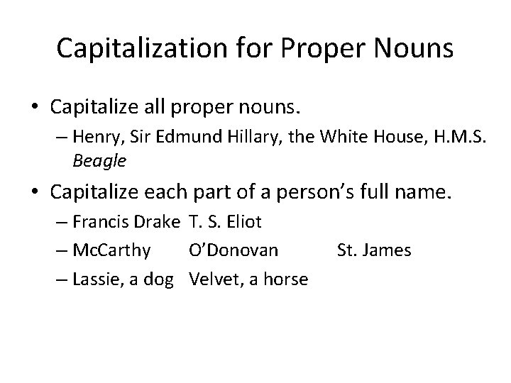 Capitalization for Proper Nouns • Capitalize all proper nouns. – Henry, Sir Edmund Hillary,