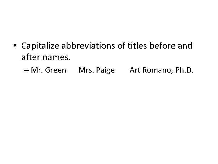  • Capitalize abbreviations of titles before and after names. – Mr. Green Mrs.