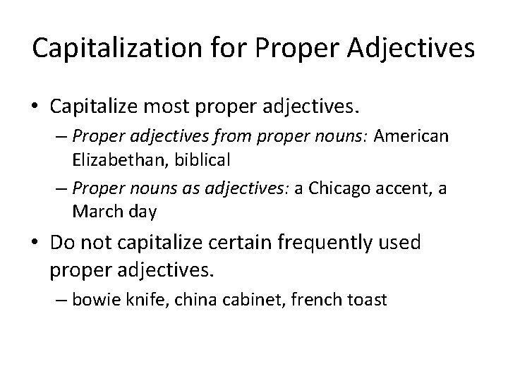 Capitalization for Proper Adjectives • Capitalize most proper adjectives. – Proper adjectives from proper