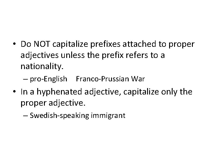  • Do NOT capitalize prefixes attached to proper adjectives unless the prefix refers