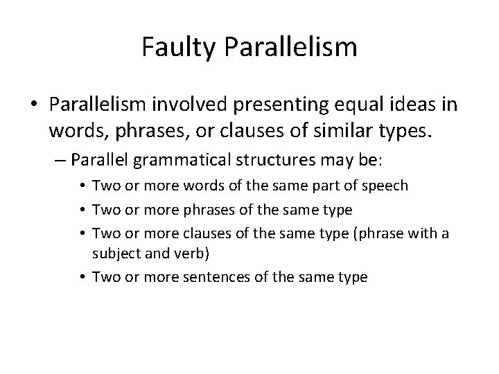 Faulty Parallelism • Parallelism involved presenting equal ideas in words, phrases, or clauses of
