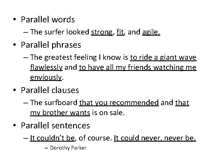  • Parallel words – The surfer looked strong, fit, and agile. • Parallel