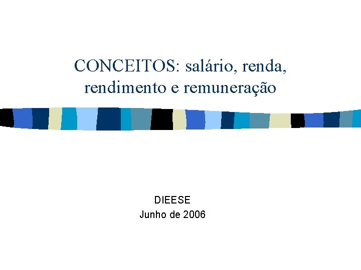 CONCEITOS: salário, renda, rendimento e remuneração DIEESE Junho de 2006 