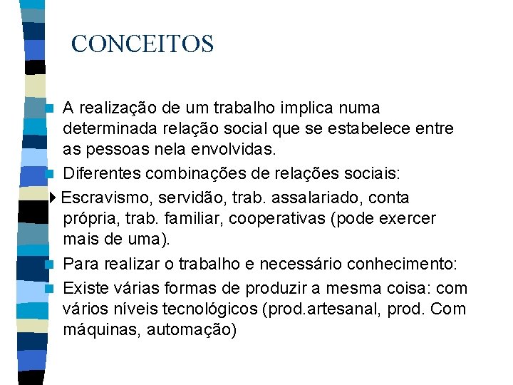 CONCEITOS A realização de um trabalho implica numa determinada relação social que se estabelece