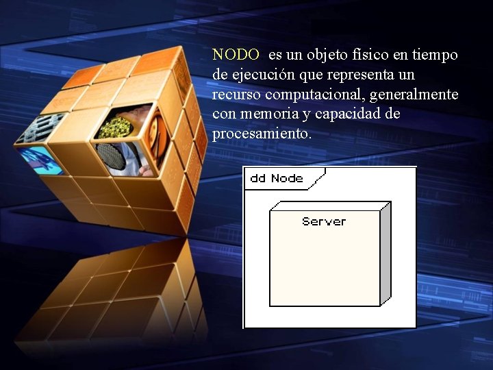 NODO: es un objeto físico en tiempo de ejecución que representa un recurso computacional,