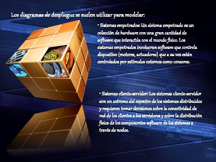 Los diagramas de despliegue se suelen utilizar para modelar: • Sistemas empotrados: Un sistema