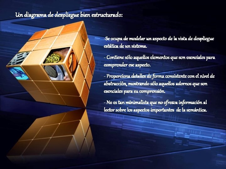 Un diagrama de despliegue bien estructurado: -Se ocupa de modelar un aspecto de la