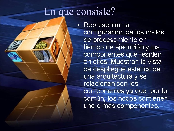 En que consiste? • Representan la configuración de los nodos de procesamiento en tiempo