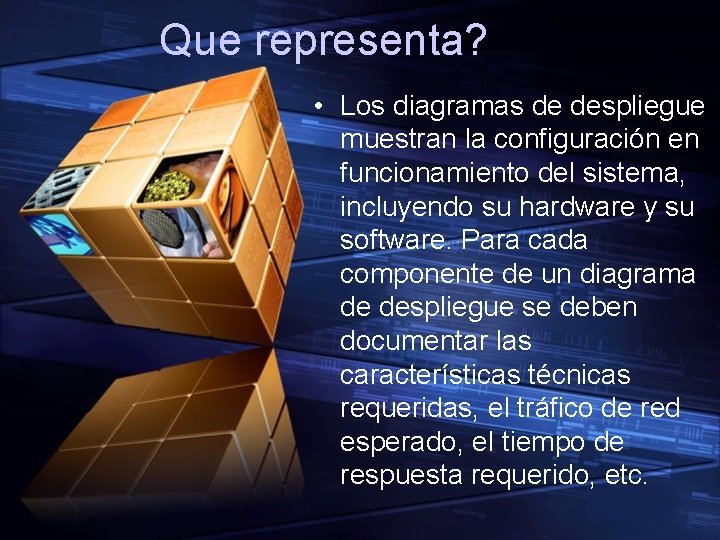 Que representa? • Los diagramas de despliegue muestran la configuración en funcionamiento del sistema,