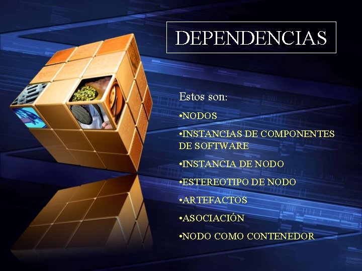 DEPENDENCIAS Estos son: • NODOS • INSTANCIAS DE COMPONENTES DE SOFTWARE • INSTANCIA DE