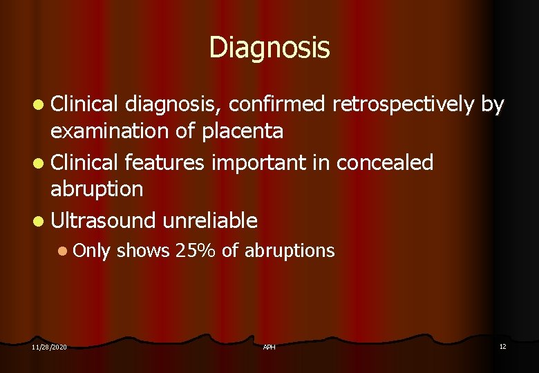 Diagnosis l Clinical diagnosis, confirmed retrospectively by examination of placenta l Clinical features important Diagnosis l Clinical diagnosis, confirmed retrospectively by examination of placenta l Clinical features important