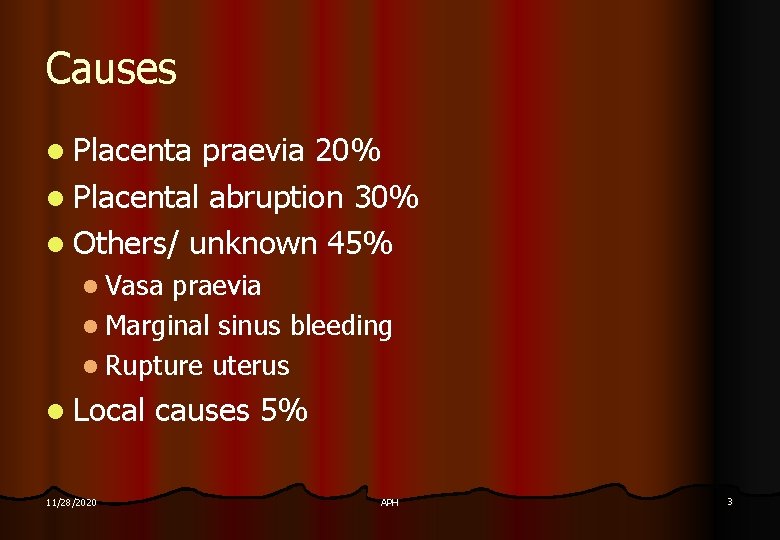 Causes l Placenta praevia 20% l Placental abruption 30% l Others/ unknown 45% l Causes l Placenta praevia 20% l Placental abruption 30% l Others/ unknown 45% l