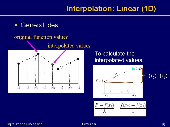 Interpolation: Linear (1 D) § General idea: original function values interpolated values To calculate