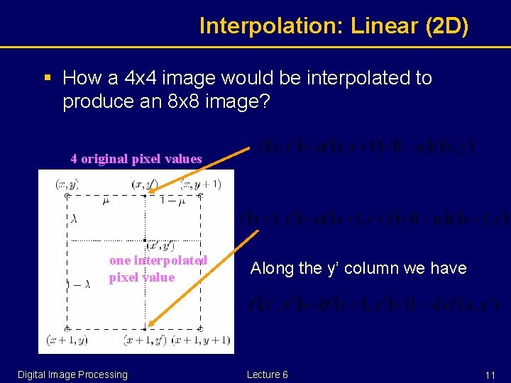 Interpolation: Linear (2 D) § How a 4 x 4 image would be interpolated