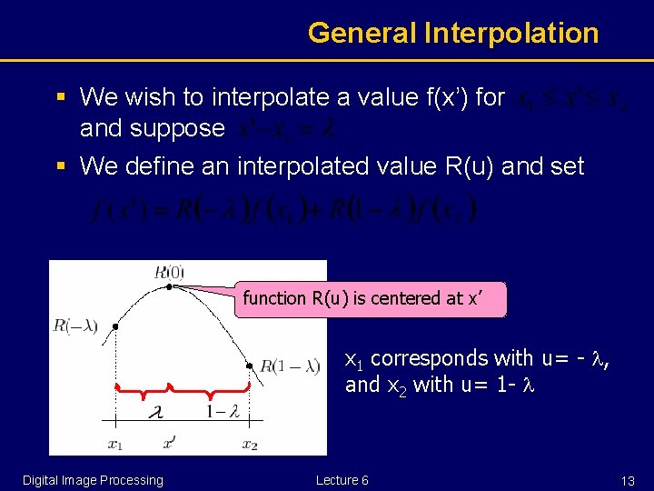 General Interpolation § We wish to interpolate a value f(x’) for and suppose §