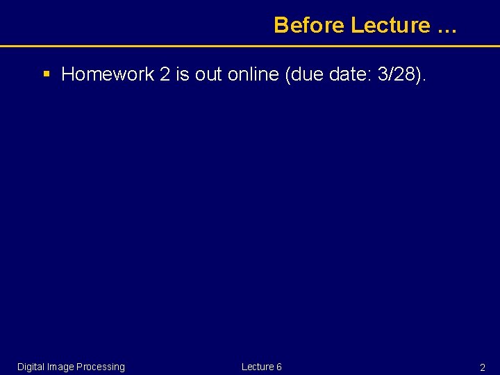 Before Lecture … § Homework 2 is out online (due date: 3/28). Digital Image Before Lecture … § Homework 2 is out online (due date: 3/28). Digital Image