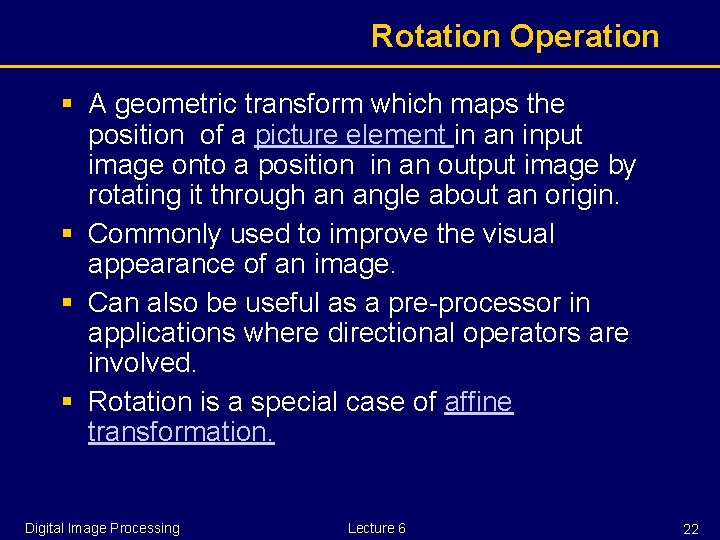 Rotation Operation § A geometric transform which maps the position of a picture element