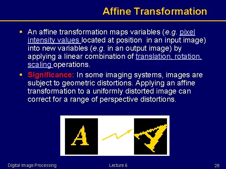 Affine Transformation § An affine transformation maps variables (e. g. pixel intensity values located