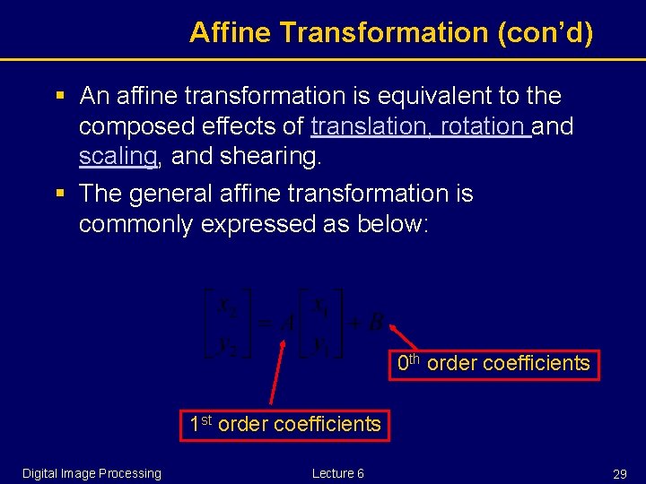 Affine Transformation (con’d) § An affine transformation is equivalent to the composed effects of