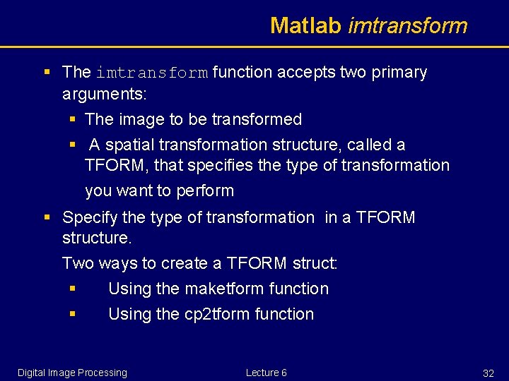 Matlab imtransform § The imtransform function accepts two primary arguments: § The image to