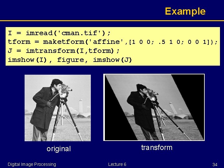 Example I = imread('cman. tif'); tform = maketform('affine', [1 0 0; . 5 1