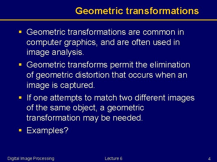 Geometric transformations § Geometric transformations are common in computer graphics, and are often used