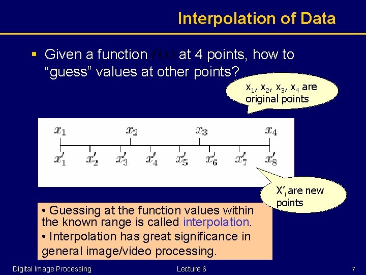 Interpolation of Data § Given a function at 4 points, how to “guess” values