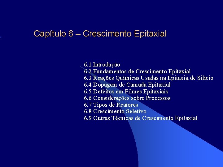 Capítulo 6 – Crescimento Epitaxial 6. 1 Introdução 6. 2 Fundamentos de Crescimento Epitaxial