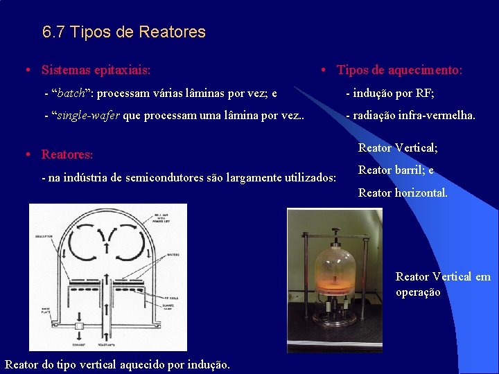 6. 7 Tipos de Reatores • Sistemas epitaxiais: • Tipos de aquecimento: - “batch”: