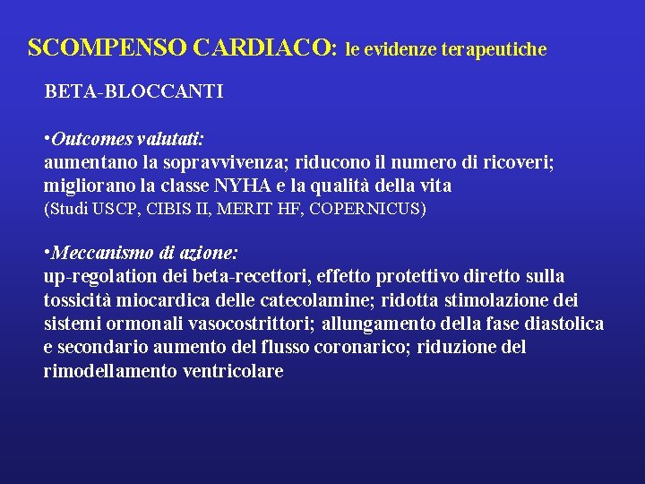 SCOMPENSO CARDIACO: le evidenze terapeutiche BETA-BLOCCANTI • Outcomes valutati: aumentano la sopravvivenza; riducono il