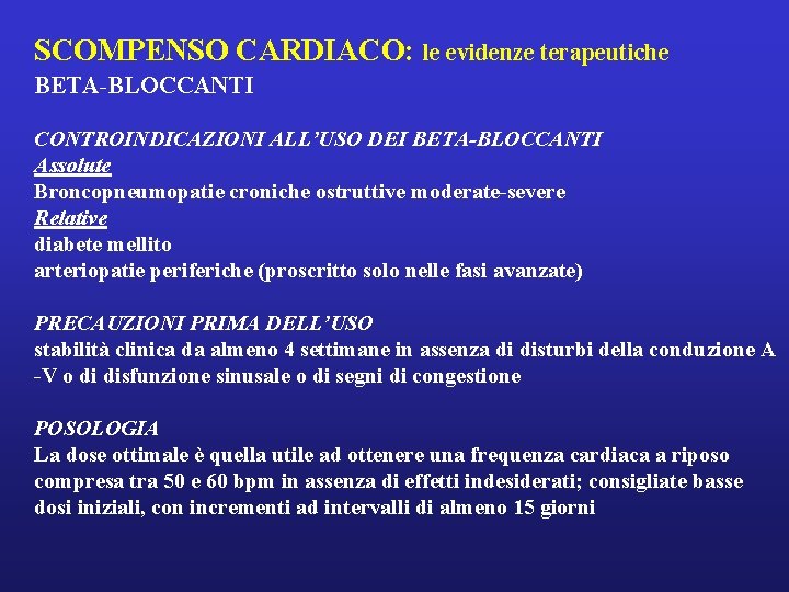 SCOMPENSO CARDIACO: le evidenze terapeutiche BETA-BLOCCANTI CONTROINDICAZIONI ALL’USO DEI BETA-BLOCCANTI Assolute Broncopneumopatie croniche ostruttive