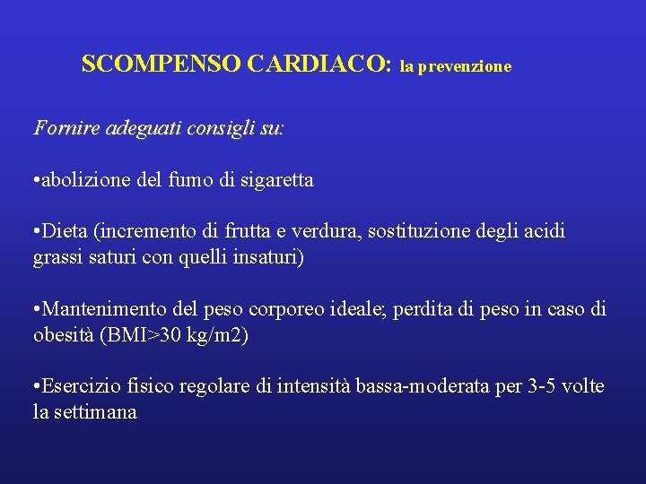 SCOMPENSO CARDIACO: la prevenzione Fornire adeguati consigli su: • abolizione del fumo di sigaretta