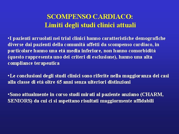 SCOMPENSO CARDIACO: Limiti degli studi clinici attuali • I pazienti arruolati nei trial clinici SCOMPENSO CARDIACO: Limiti degli studi clinici attuali • I pazienti arruolati nei trial clinici