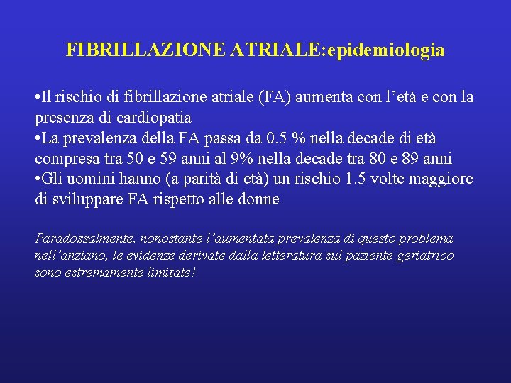 FIBRILLAZIONE ATRIALE: epidemiologia • Il rischio di fibrillazione atriale (FA) aumenta con l’età e