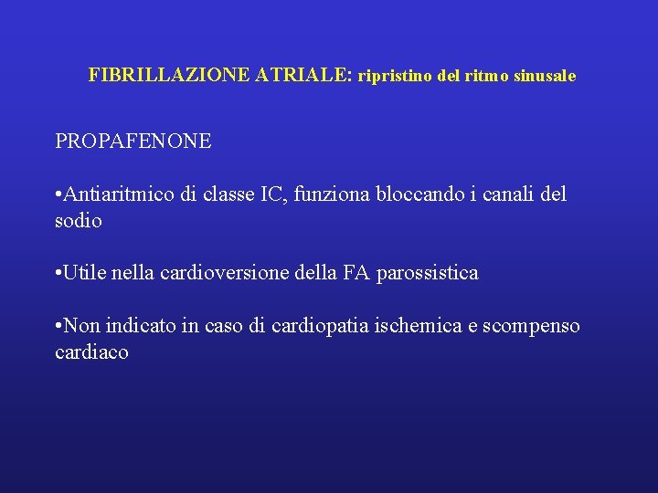 FIBRILLAZIONE ATRIALE: ripristino del ritmo sinusale PROPAFENONE • Antiaritmico di classe IC, funziona bloccando