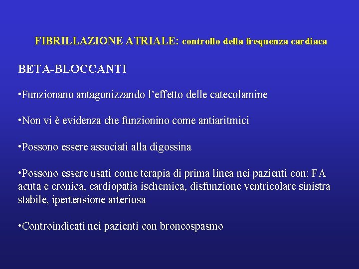 FIBRILLAZIONE ATRIALE: controllo della frequenza cardiaca BETA-BLOCCANTI • Funzionano antagonizzando l’effetto delle catecolamine • FIBRILLAZIONE ATRIALE: controllo della frequenza cardiaca BETA-BLOCCANTI • Funzionano antagonizzando l’effetto delle catecolamine •