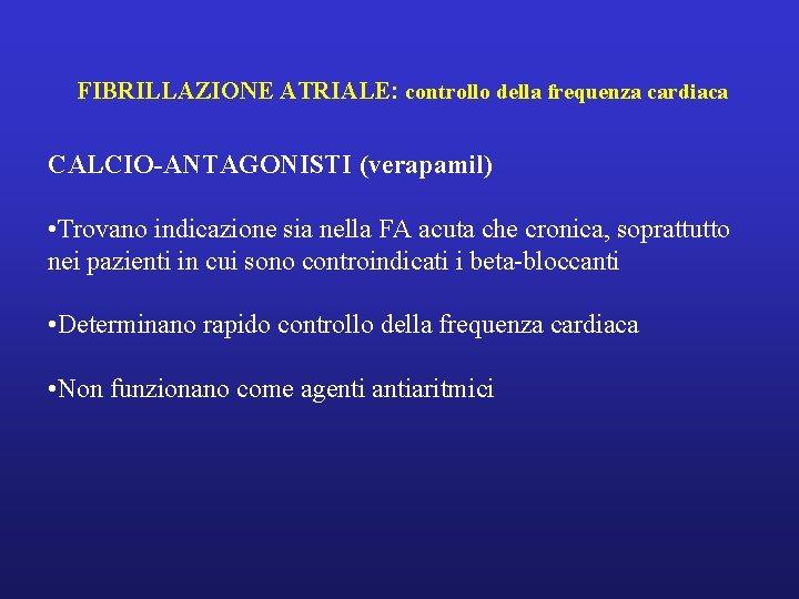 FIBRILLAZIONE ATRIALE: controllo della frequenza cardiaca CALCIO-ANTAGONISTI (verapamil) • Trovano indicazione sia nella FA