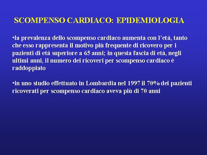 SCOMPENSO CARDIACO: EPIDEMIOLOGIA • la prevalenza dello scompenso cardiaco aumenta con l’età, tanto che SCOMPENSO CARDIACO: EPIDEMIOLOGIA • la prevalenza dello scompenso cardiaco aumenta con l’età, tanto che