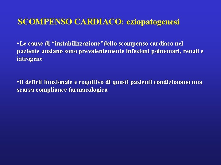 SCOMPENSO CARDIACO: eziopatogenesi • Le cause di “instabilizzazione”dello scompenso cardiaco nel paziente anziano sono