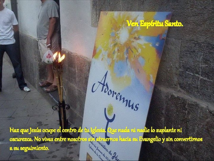 Ven Espíritu Santo. Haz que Jesús ocupe el centro de tu Iglesia. Que nada