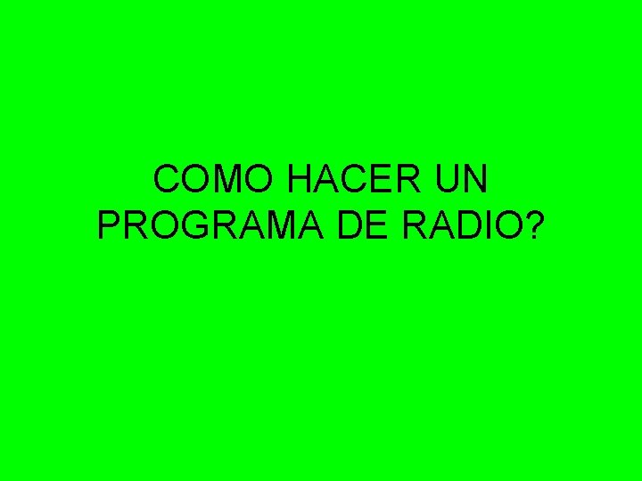 COMO HACER UN PROGRAMA DE RADIO? 