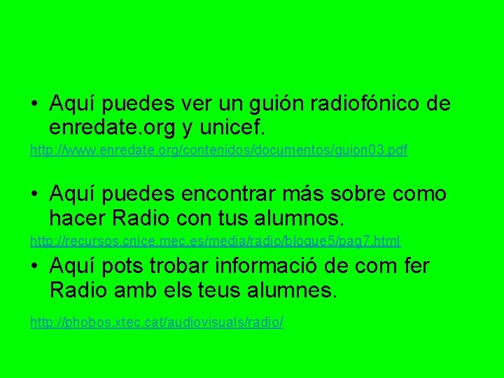  • Aquí puedes ver un guión radiofónico de enredate. org y unicef. http: