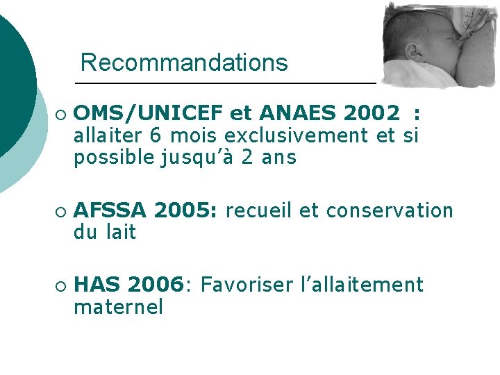 Recommandations ¡ ¡ ¡ OMS/UNICEF et ANAES 2002 : allaiter 6 mois exclusivement et