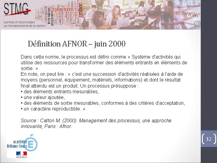 Définition AFNOR – juin 2000 Dans cette norme, le processus est défini comme «